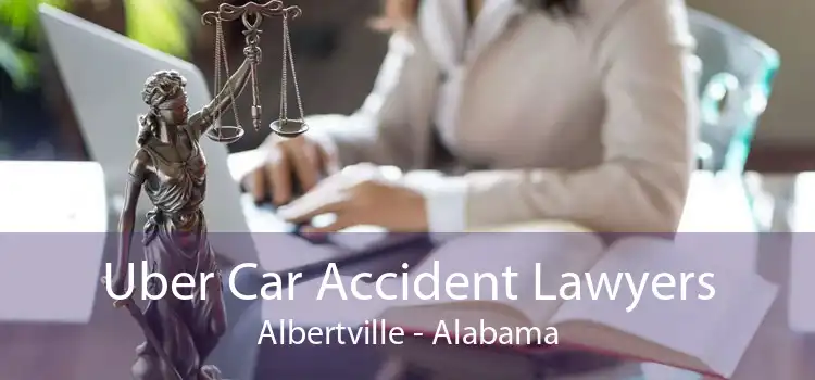Uber Car Accident Lawyers Albertville - Alabama