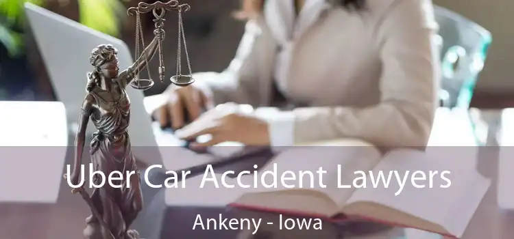 Uber Car Accident Lawyers Ankeny - Iowa