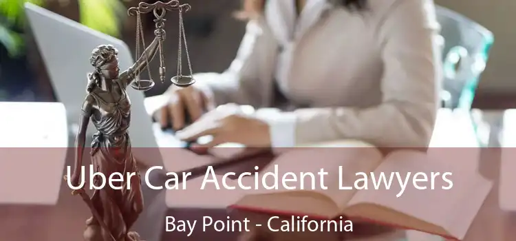 Uber Car Accident Lawyers Bay Point - California