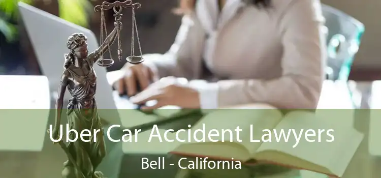 Uber Car Accident Lawyers Bell - California