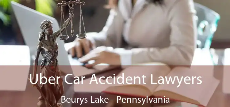 Uber Car Accident Lawyers Beurys Lake - Pennsylvania