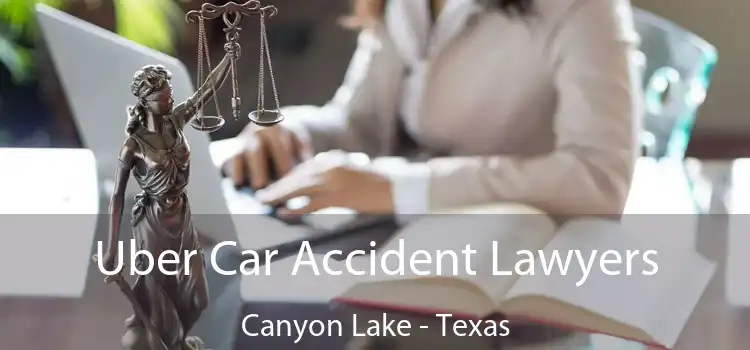 Uber Car Accident Lawyers Canyon Lake - Texas
