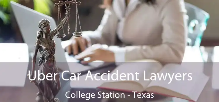 Uber Car Accident Lawyers College Station - Texas