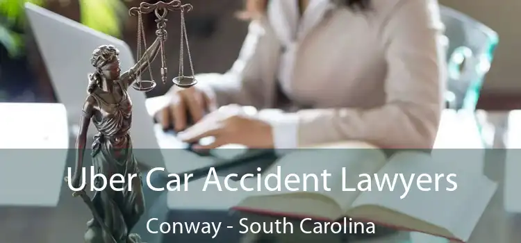 Uber Car Accident Lawyers Conway - South Carolina