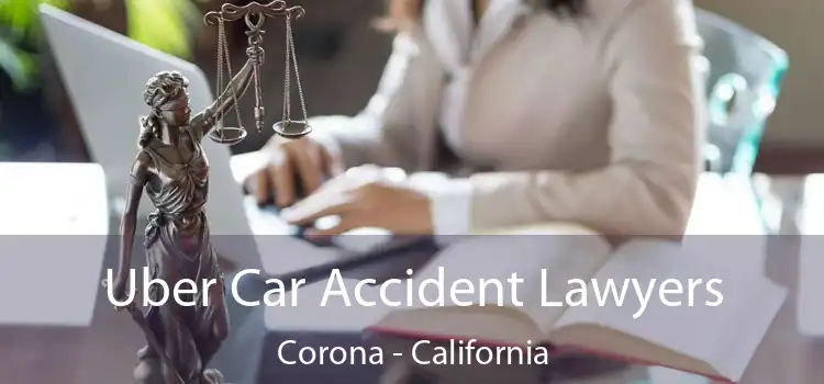 Uber Car Accident Lawyers Corona - California