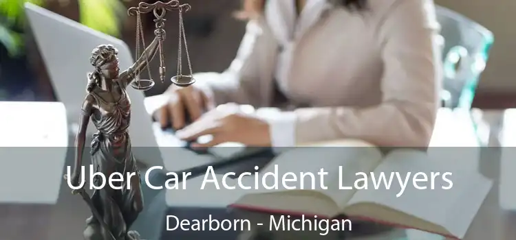 Uber Car Accident Lawyers Dearborn - Michigan