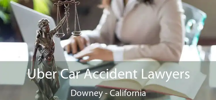 Uber Car Accident Lawyers Downey - California