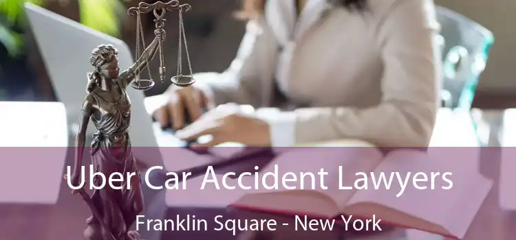 Uber Car Accident Lawyers Franklin Square - New York