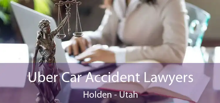 Uber Car Accident Lawyers Holden - Utah