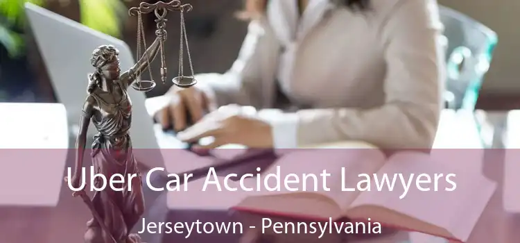 Uber Car Accident Lawyers Jerseytown - Pennsylvania