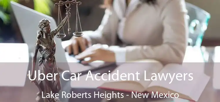 Uber Car Accident Lawyers Lake Roberts Heights - New Mexico
