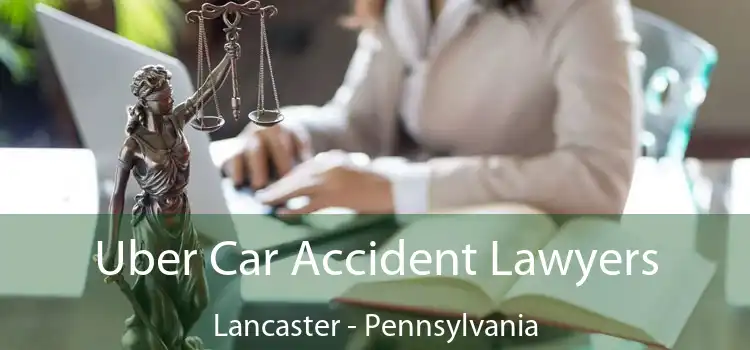 Uber Car Accident Lawyers Lancaster - Pennsylvania