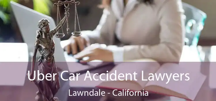 Uber Car Accident Lawyers Lawndale - California