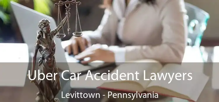 Uber Car Accident Lawyers Levittown - Pennsylvania