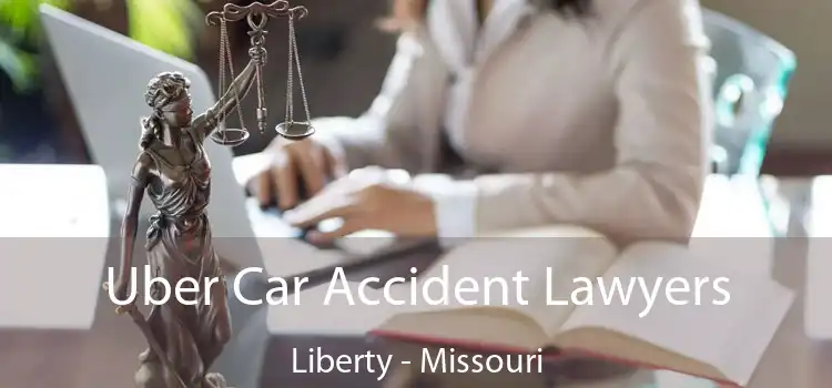 Uber Car Accident Lawyers Liberty - Missouri