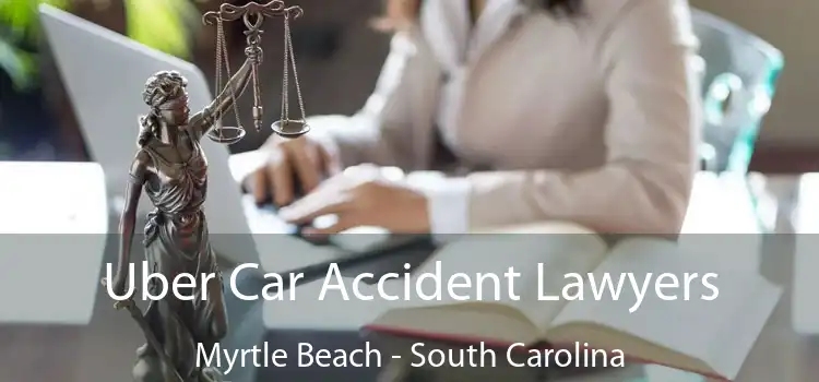 Uber Car Accident Lawyers Myrtle Beach - South Carolina