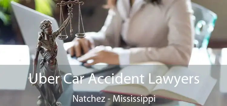 Uber Car Accident Lawyers Natchez - Mississippi