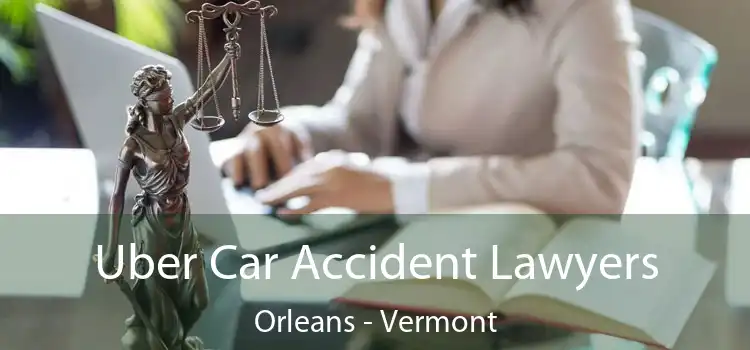 Uber Car Accident Lawyers Orleans - Vermont