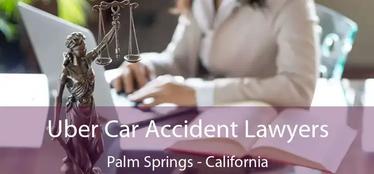 Uber Car Accident Lawyers Palm Springs - California