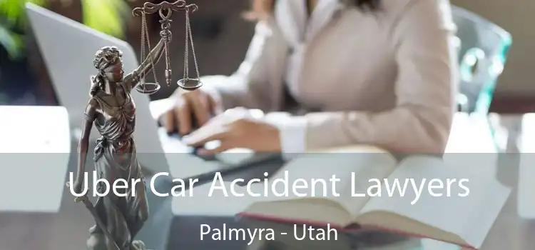 Uber Car Accident Lawyers Palmyra - Utah