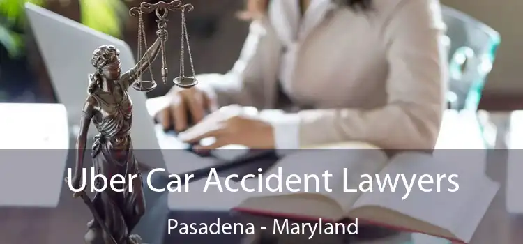 Uber Car Accident Lawyers Pasadena - Maryland