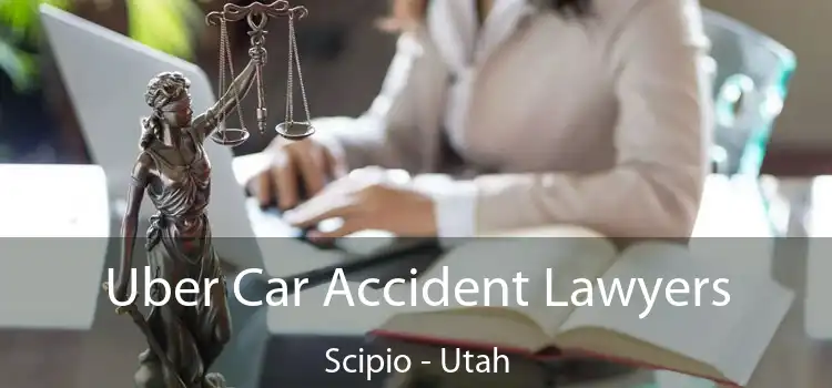 Uber Car Accident Lawyers Scipio - Utah