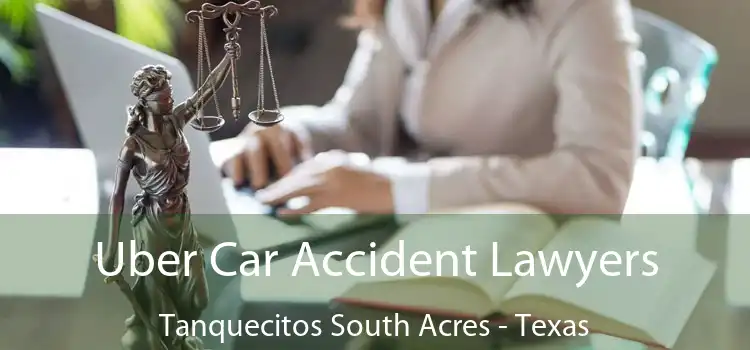 Uber Car Accident Lawyers Tanquecitos South Acres - Texas