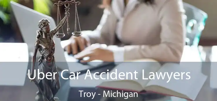 Uber Car Accident Lawyers Troy - Michigan