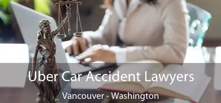 Uber Car Accident Lawyers Vancouver - Washington
