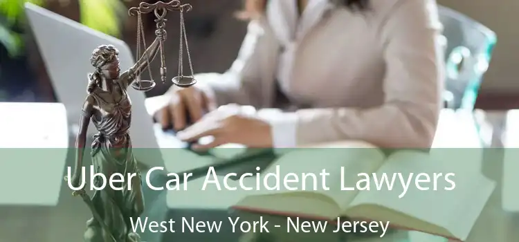 Uber Car Accident Lawyers West New York - New Jersey