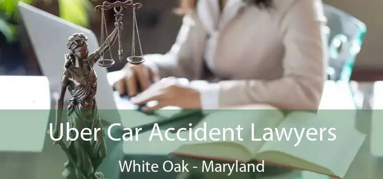 Uber Car Accident Lawyers White Oak - Maryland