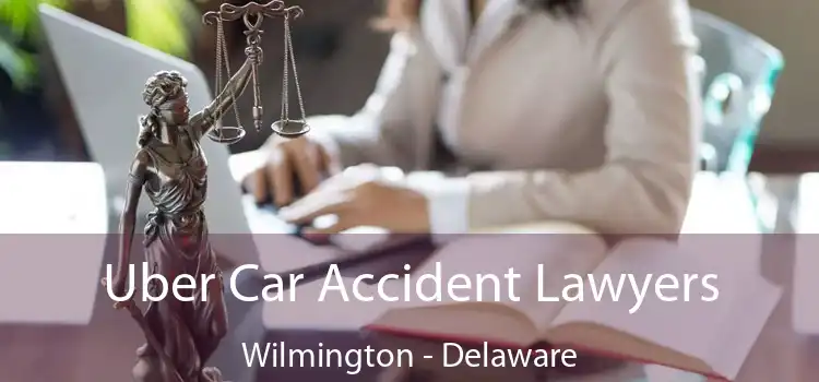 Uber Car Accident Lawyers Wilmington - Delaware