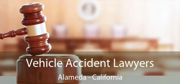 Vehicle Accident Lawyers Alameda - California