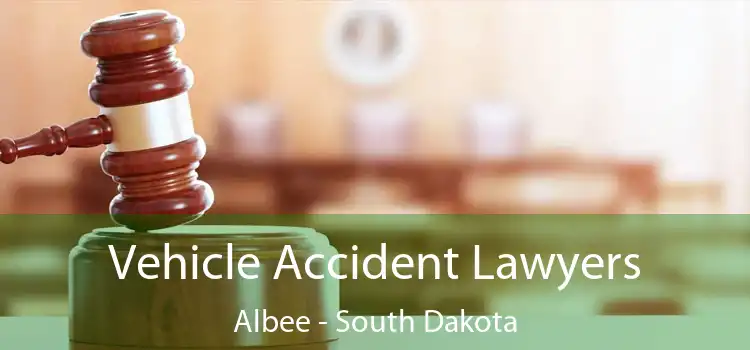 Vehicle Accident Lawyers Albee - South Dakota