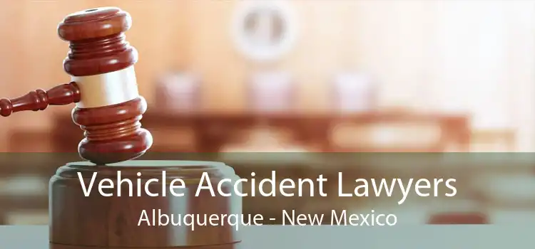 Vehicle Accident Lawyers Albuquerque - New Mexico