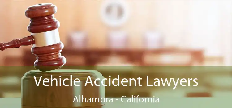 Vehicle Accident Lawyers Alhambra - California