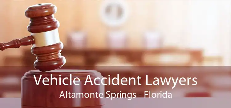 Vehicle Accident Lawyers Altamonte Springs - Florida