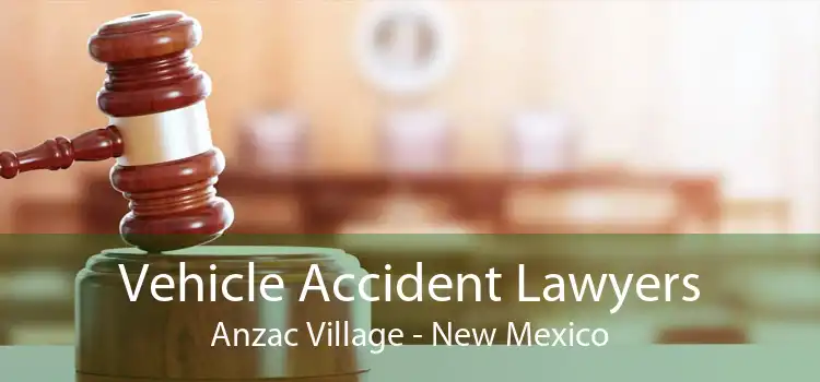 Vehicle Accident Lawyers Anzac Village - New Mexico