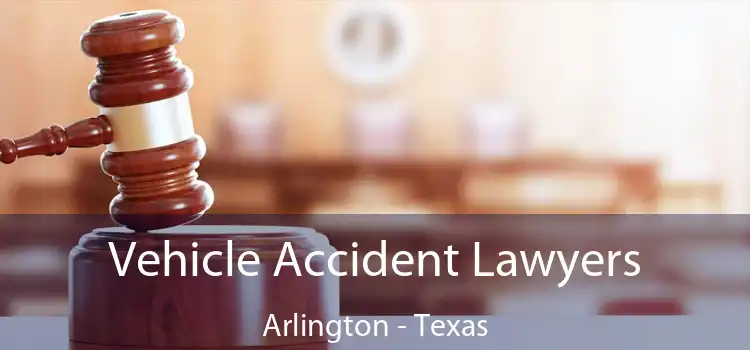 Vehicle Accident Lawyers Arlington - Texas