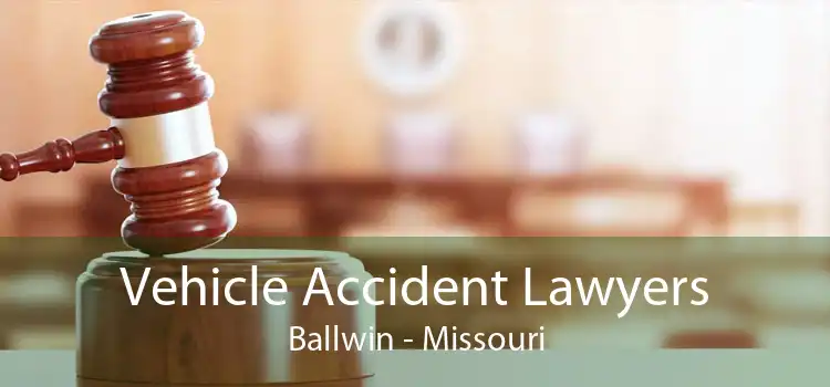 Vehicle Accident Lawyers Ballwin - Missouri