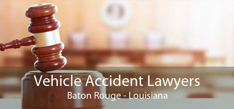 Vehicle Accident Lawyers Baton Rouge - Louisiana
