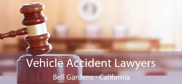 Vehicle Accident Lawyers Bell Gardens - California