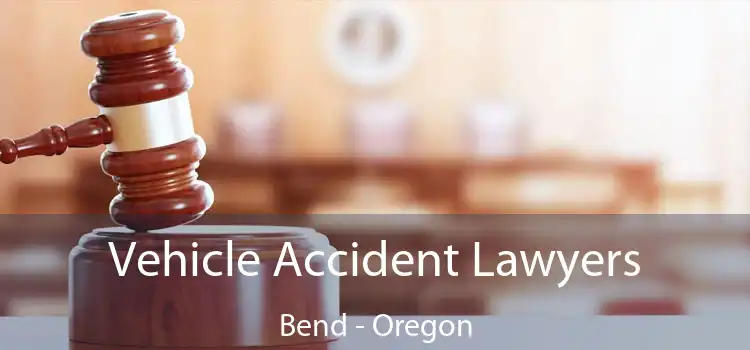 Vehicle Accident Lawyers Bend - Oregon