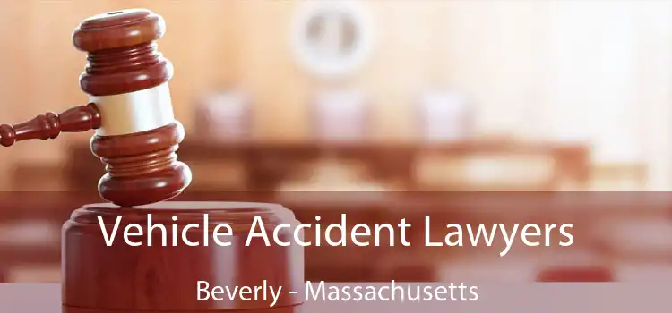 Vehicle Accident Lawyers Beverly - Massachusetts