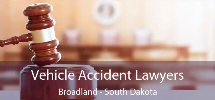 Vehicle Accident Lawyers Broadland - South Dakota