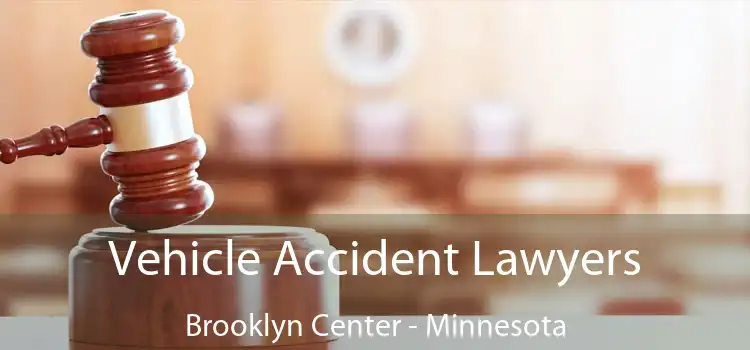 Vehicle Accident Lawyers Brooklyn Center - Minnesota