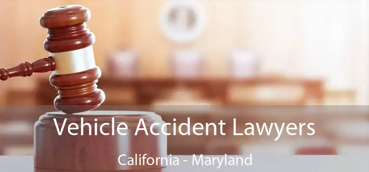 Vehicle Accident Lawyers California - Maryland