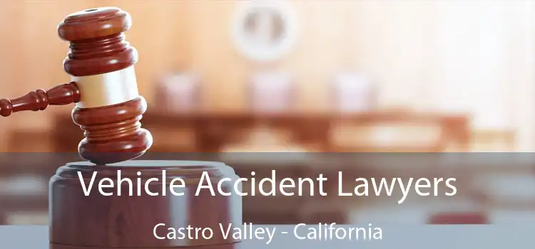 Vehicle Accident Lawyers Castro Valley - California