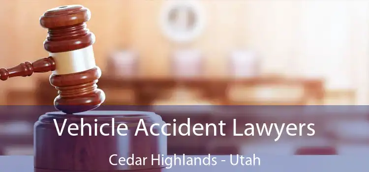 Vehicle Accident Lawyers Cedar Highlands - Utah