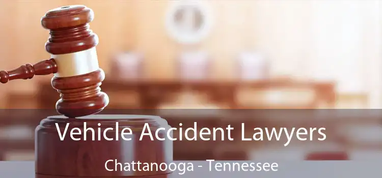 Vehicle Accident Lawyers Chattanooga - Tennessee